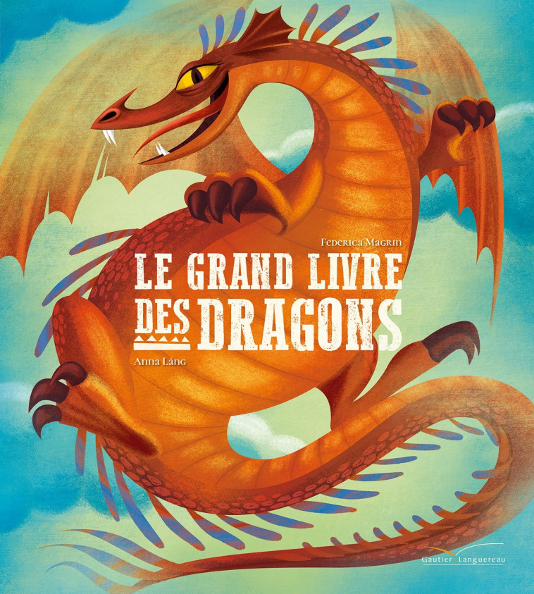 Le grand livre des dragons - Federica Magrin - GAUTIER LANGU.