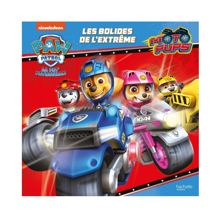 Pat' Patrouille Moto Pups - Les bolides de l'extrême - XXX - HACHETTE JEUN.