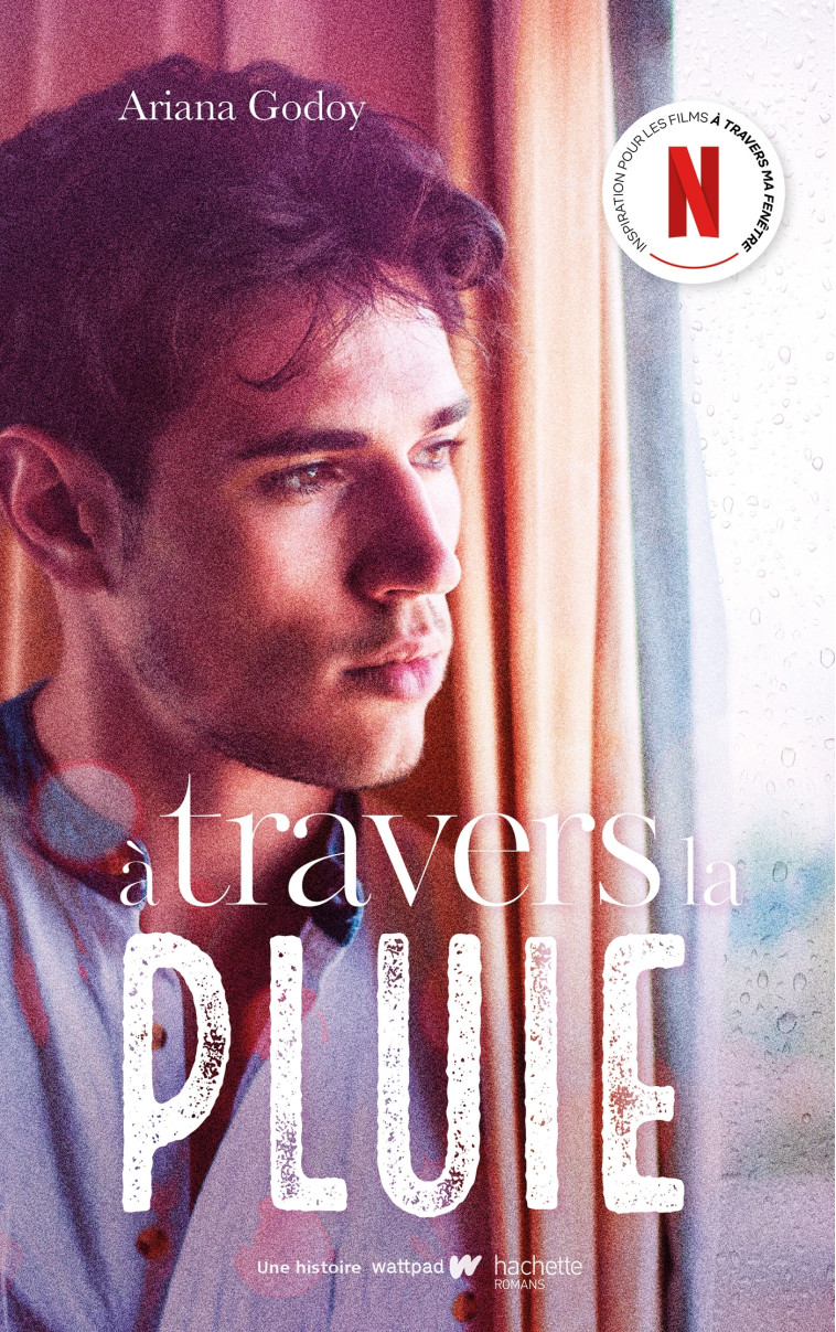 A travers la pluie - Inspiration pour les films A travers ma fenêtre sur Netflix - Ariana Godoy - HACHETTE ROMANS