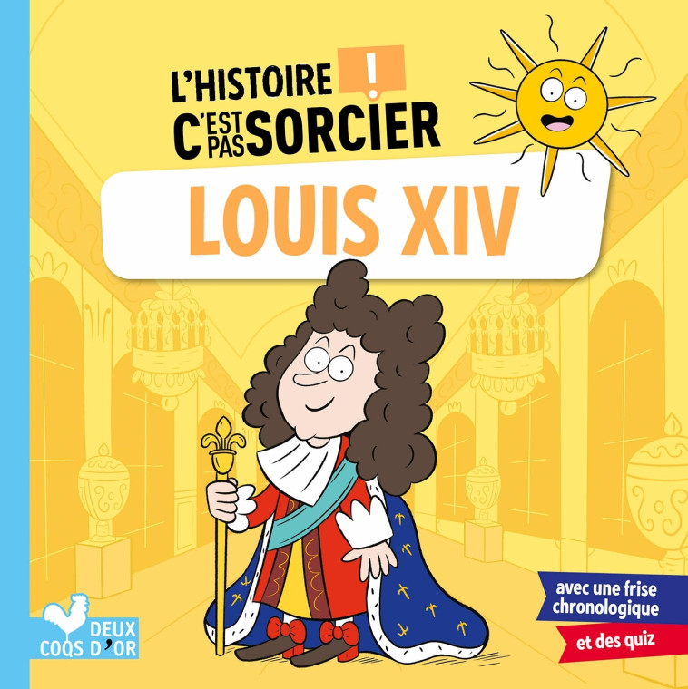 L'histoire C'est pas sorcier - Louis XIV - Frédéric Bosc - DEUX COQS D OR