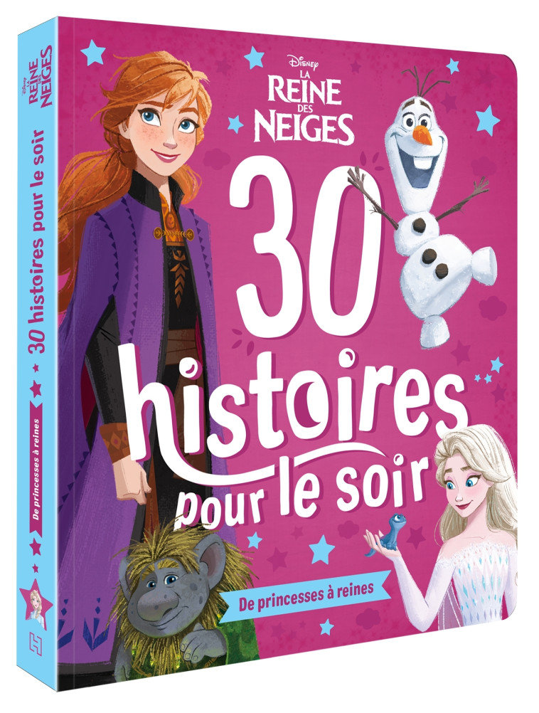 LA REINE DES NEIGES - 30 Histoires pour le soir : De princesses à reines - Disney -  Collectif - DISNEY HACHETTE