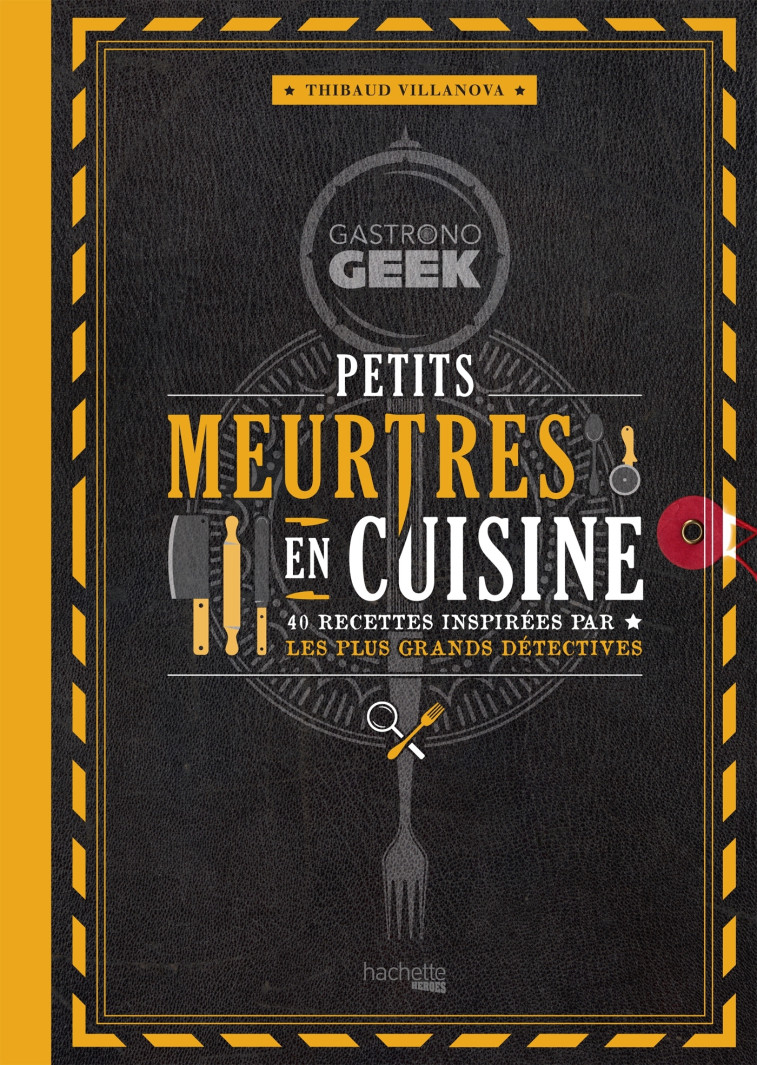 Gastronogeek - Petits meurtres en cuisine - Thibaud Villanova - HACHETTE HEROES