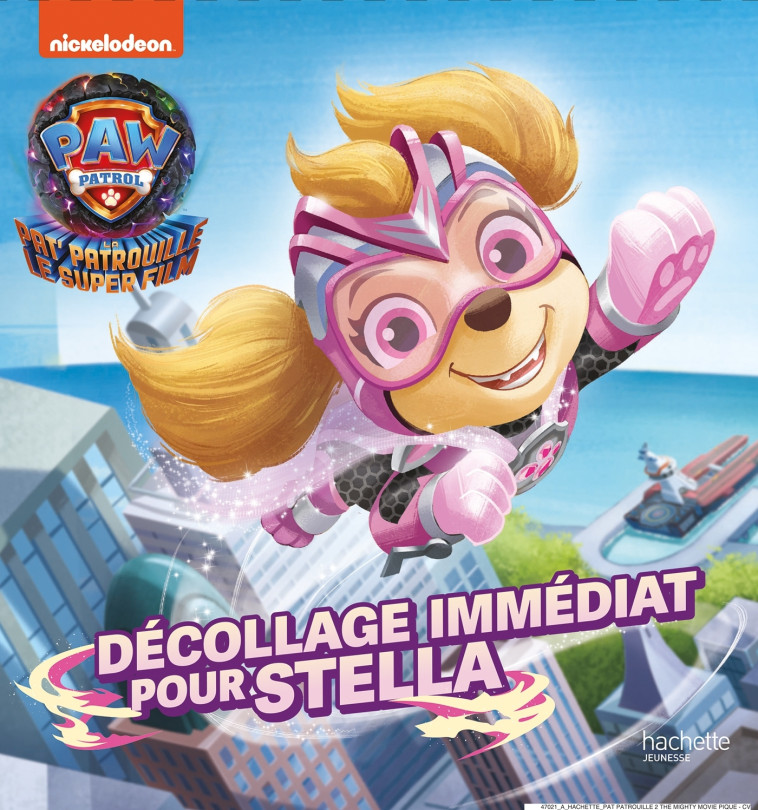 La Pat' patrouille 2 (the Mighty movie) - Décollage immédiat pour Stella - XXX - HACHETTE JEUN.