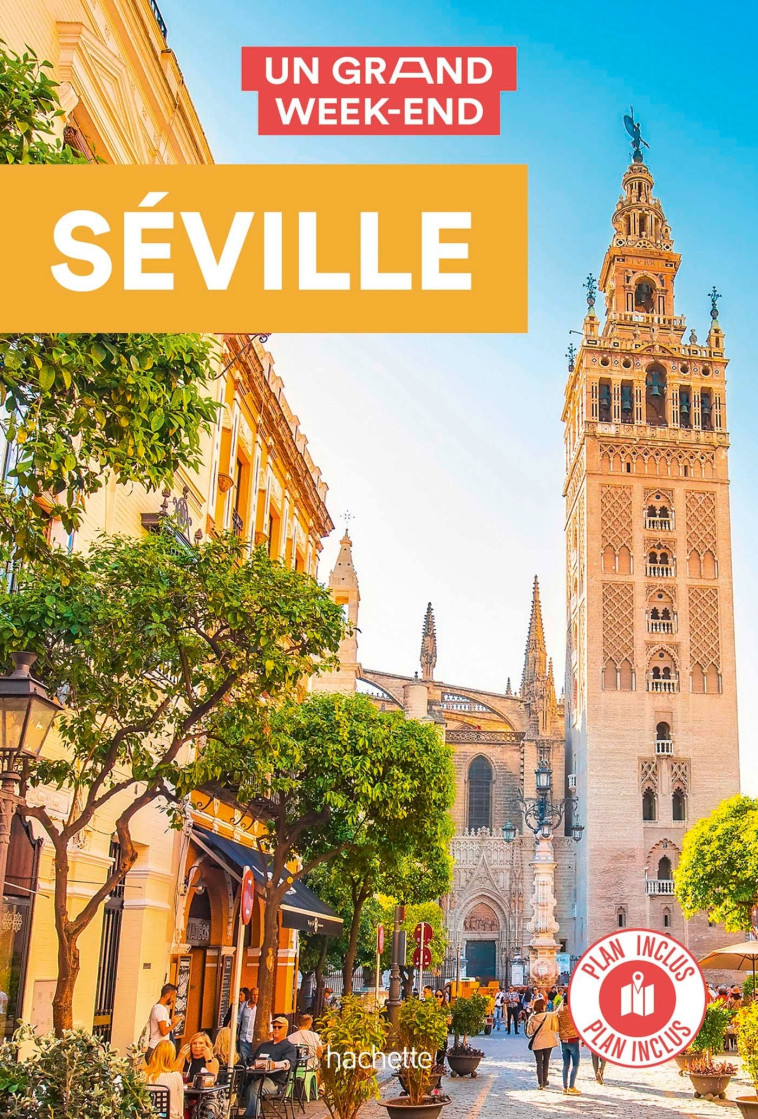 Séville. Guide Un Grand Week-end -   - HACHETTE TOURI