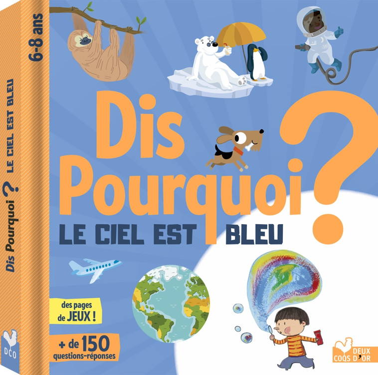 Dis pourquoi le ciel est bleu ? - Eric Mathivet - DEUX COQS D OR