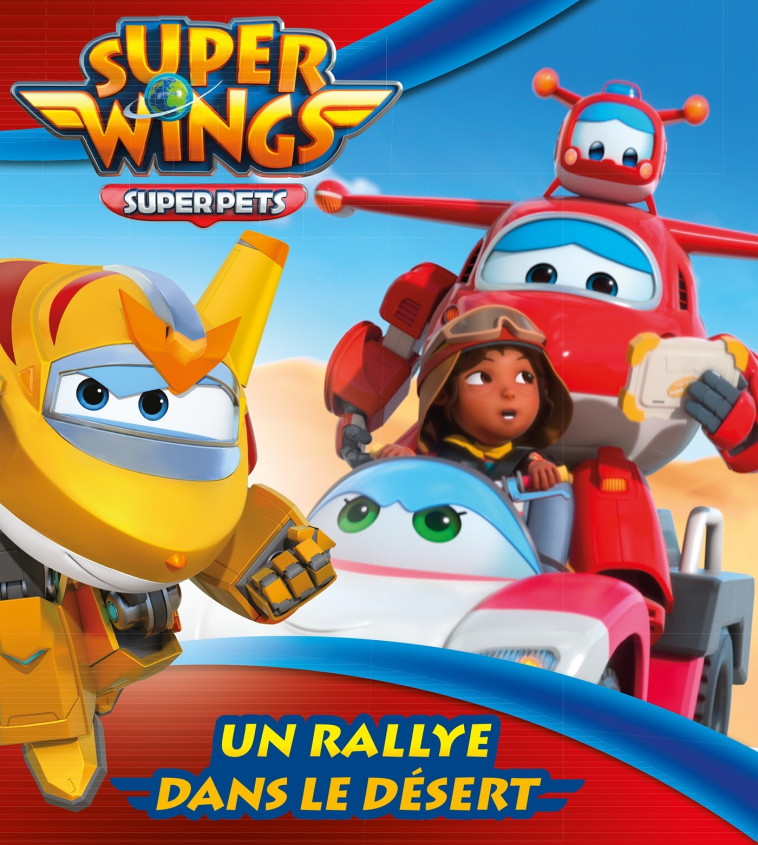 Super Wings - Mes albums Hachette - Un rallye dans le désert - Aurélie Desfour - HACHETTE JEUN.