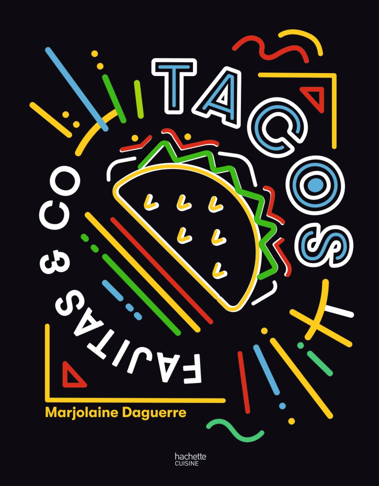 Tacos, Fajitas & Co - Marjolaine Daguerre - HACHETTE PRAT