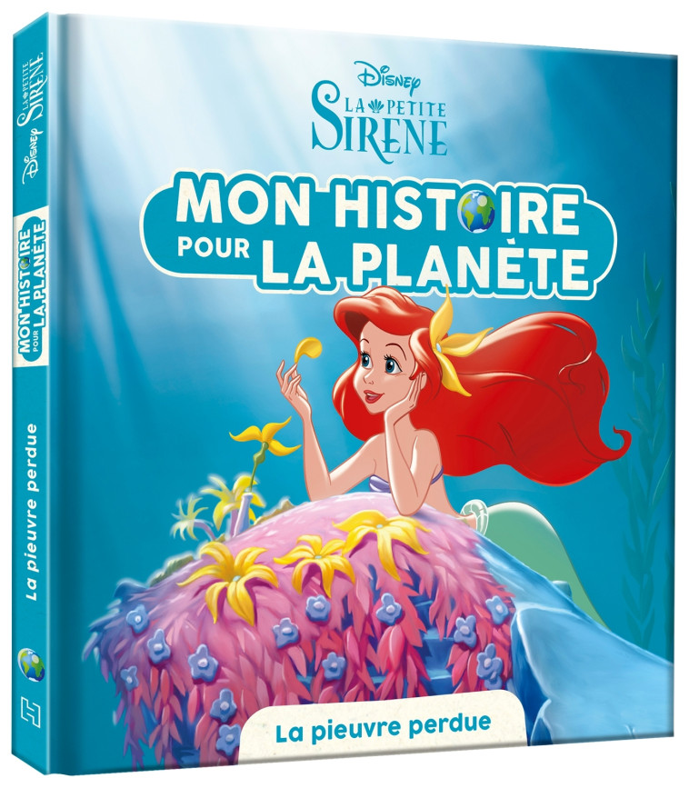 LA PETITE SIRÈNE - Mon histoire pour la planète - La pieuvre perdue - DISNEY PRINCESSES - XXX - DISNEY HACHETTE