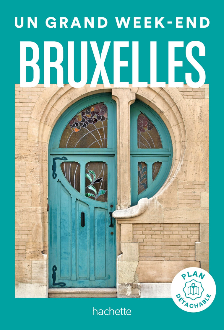 Bruxelles. Guide Un Grand Week-end -   - HACHETTE TOURI