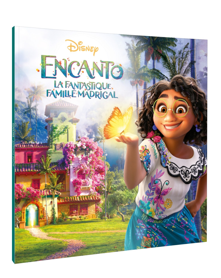 ENCANTO, LA FANTASTIQUE FAMILLE MADRIGAL - Monde Enchanté - L'histoire du film - Disney - XXX - DISNEY HACHETTE