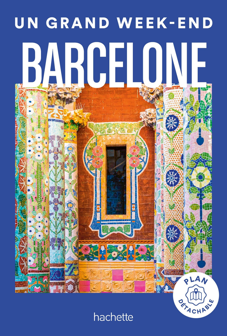 Barcelone Guide Un Grand Week-end -   - HACHETTE TOURI