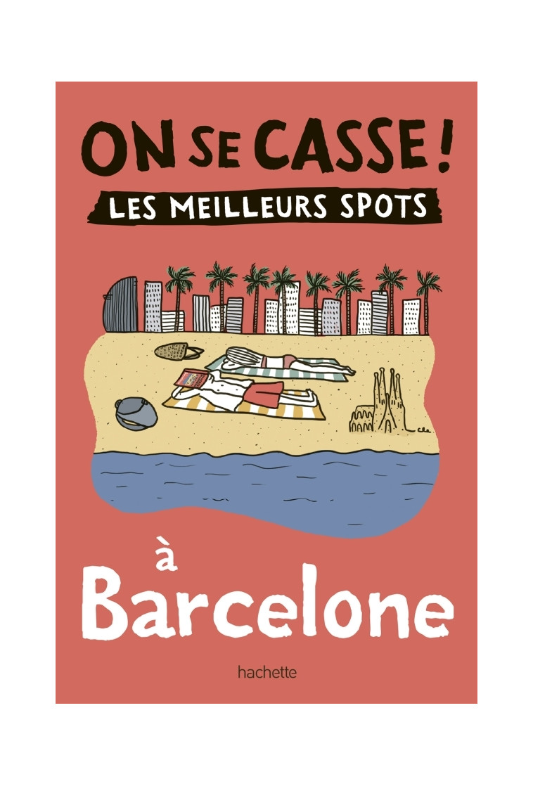 On se casse ! Les meilleurs spots à Barcelone -   - HACHETTE TOURI