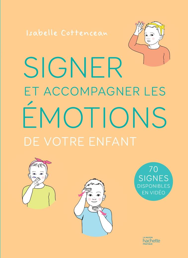 Signer et accompagner les émotions de votre enfant - Isabelle Cottenceau - HACHETTE PRAT