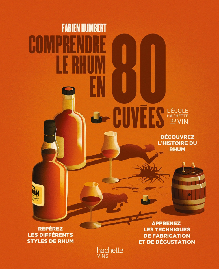 Comprendre le rhum en 80 cuvées - Fabien Humbert - HACHETTE PRAT