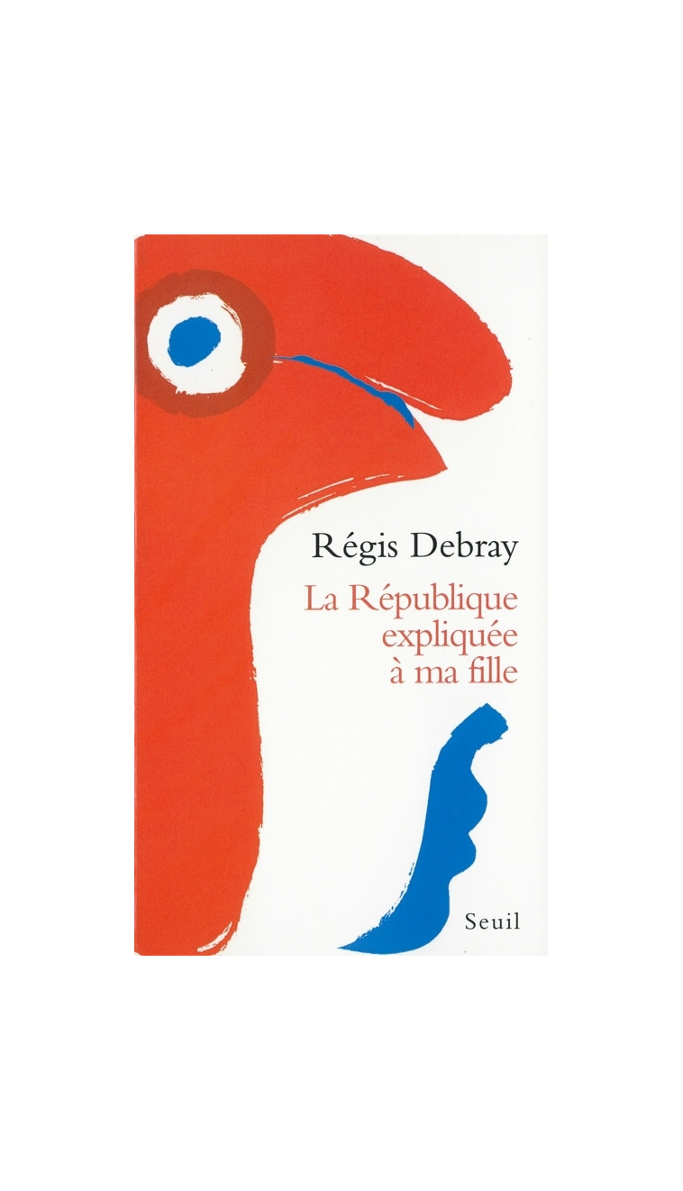 La République expliquée à ma fille - Régis Debray - SEUIL