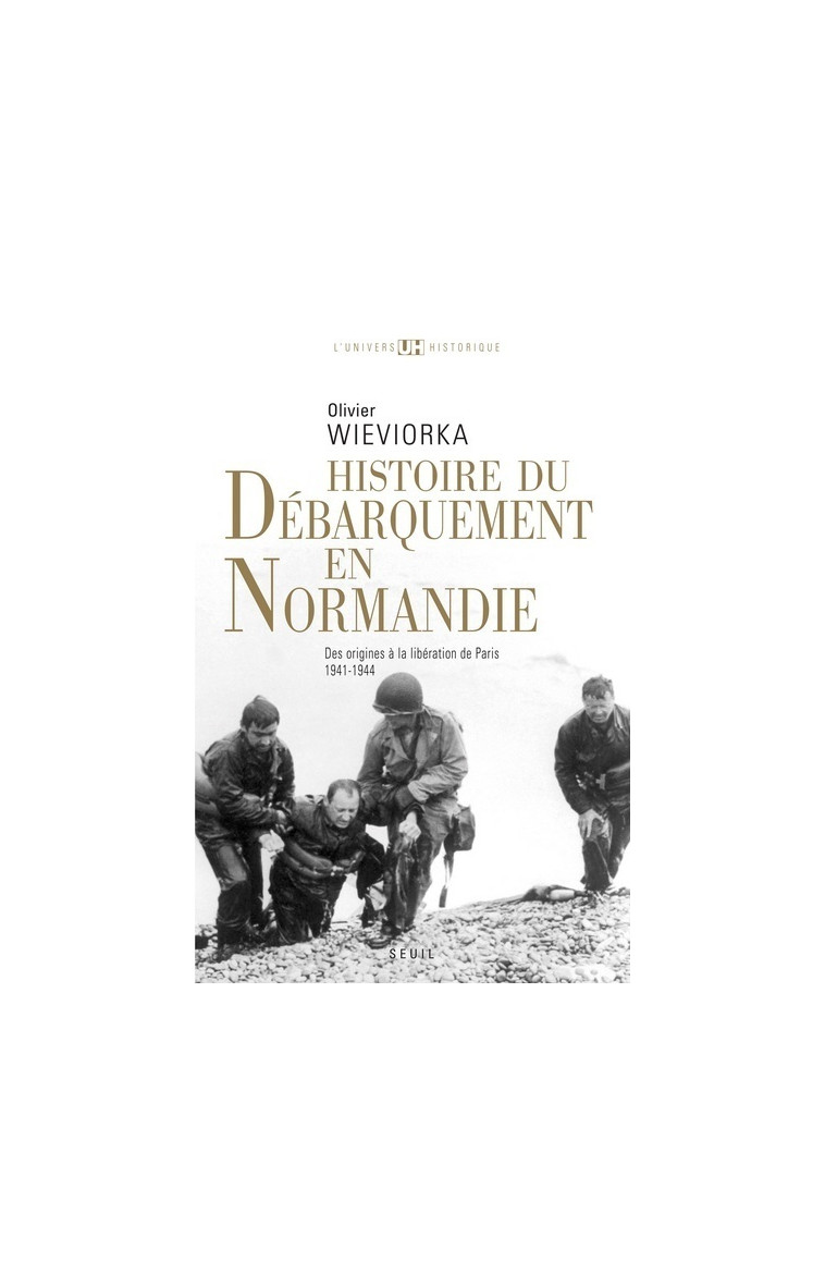 Histoire du débarquement en Normandie - Olivier Wieviorka - SEUIL