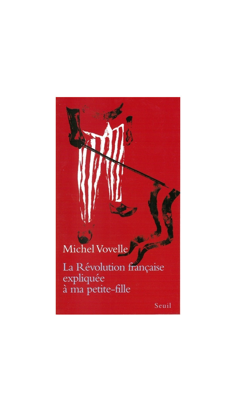 La Révolution française expliquée à ma petite-fille - Michel Vovelle - SEUIL