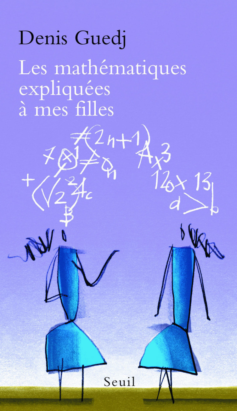 Les Mathématiques expliquées à mes filles - Denis Guedj - SEUIL