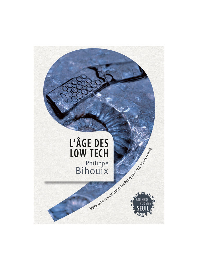 L'Âge des low tech - Philippe Bihouix - SEUIL