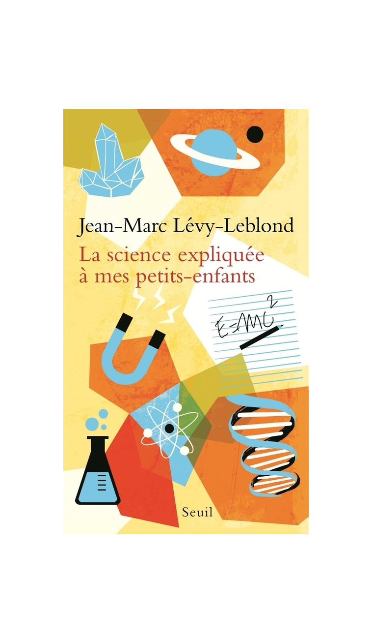 La Science expliquée à mes petits-enfants - Jean-Marc Lévy-Leblond - SEUIL