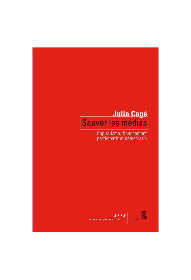 Sauver les médias - Julia Cagé - SEUIL