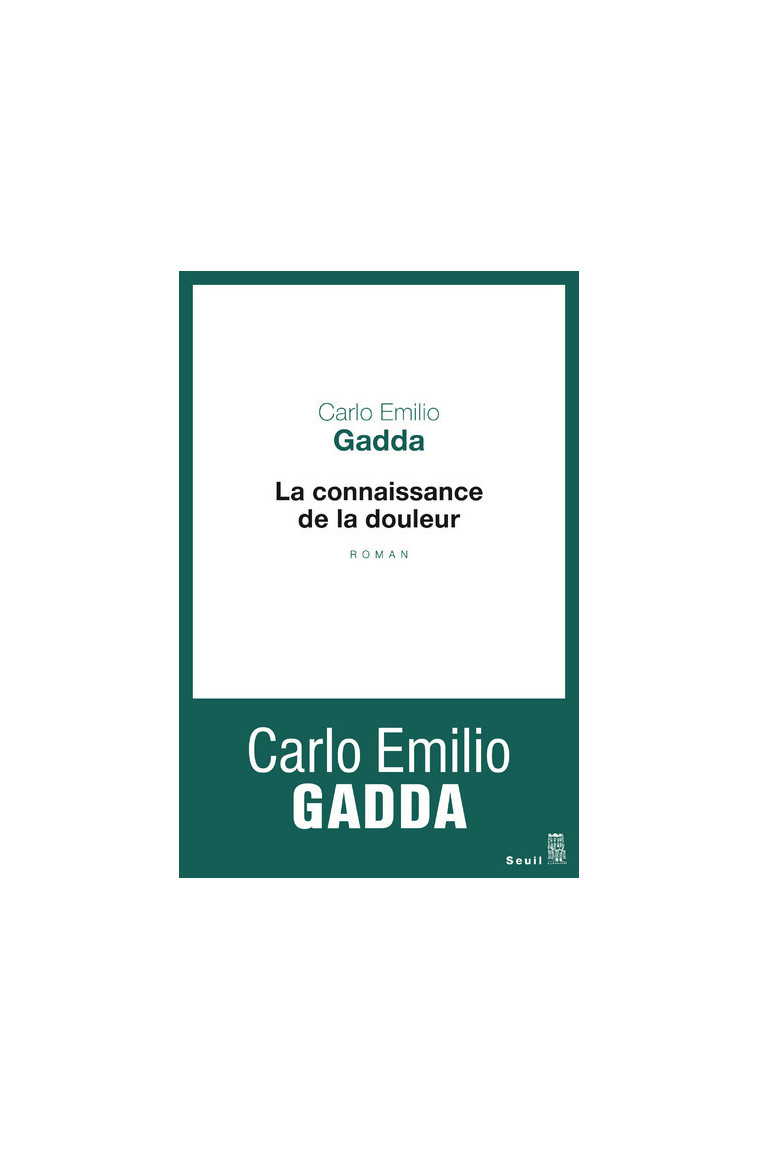 La Connaissance de la douleur - Carlo Emilio Gadda - SEUIL