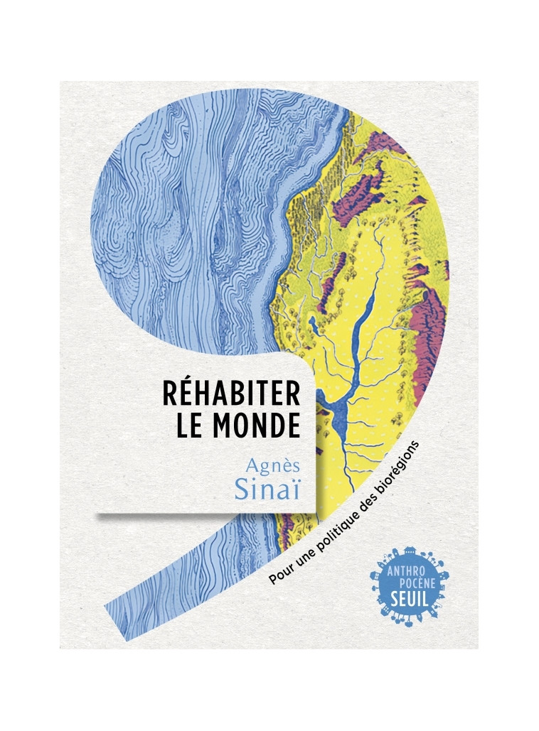 Réhabiter le monde - Agnès Sinaï - SEUIL