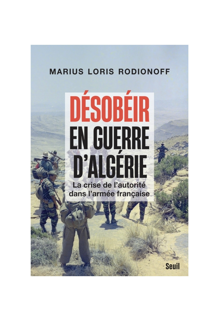 Désobéir en guerre d'Algérie - Marius Loris Rodionoff - SEUIL