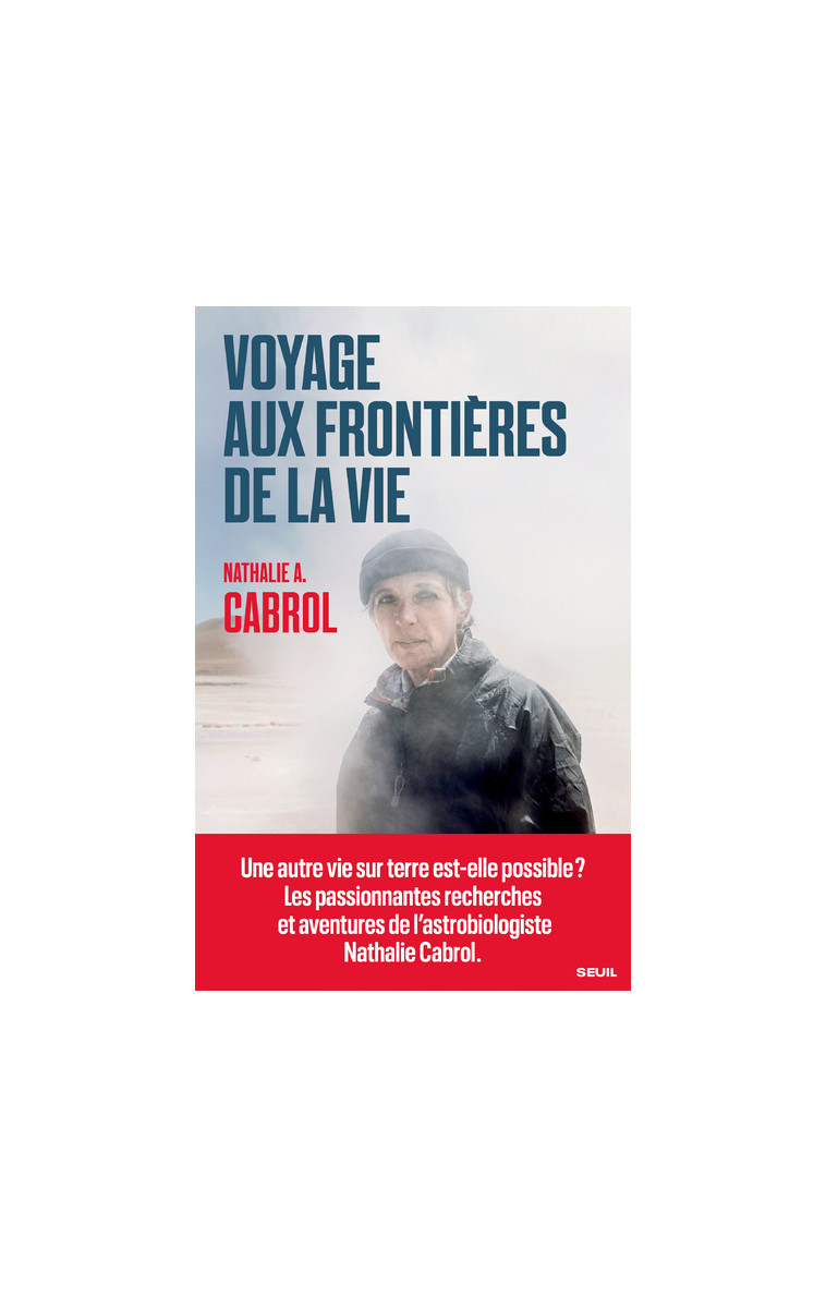 Voyage aux frontières de la vie - Nathalie A. Cabrol - SEUIL