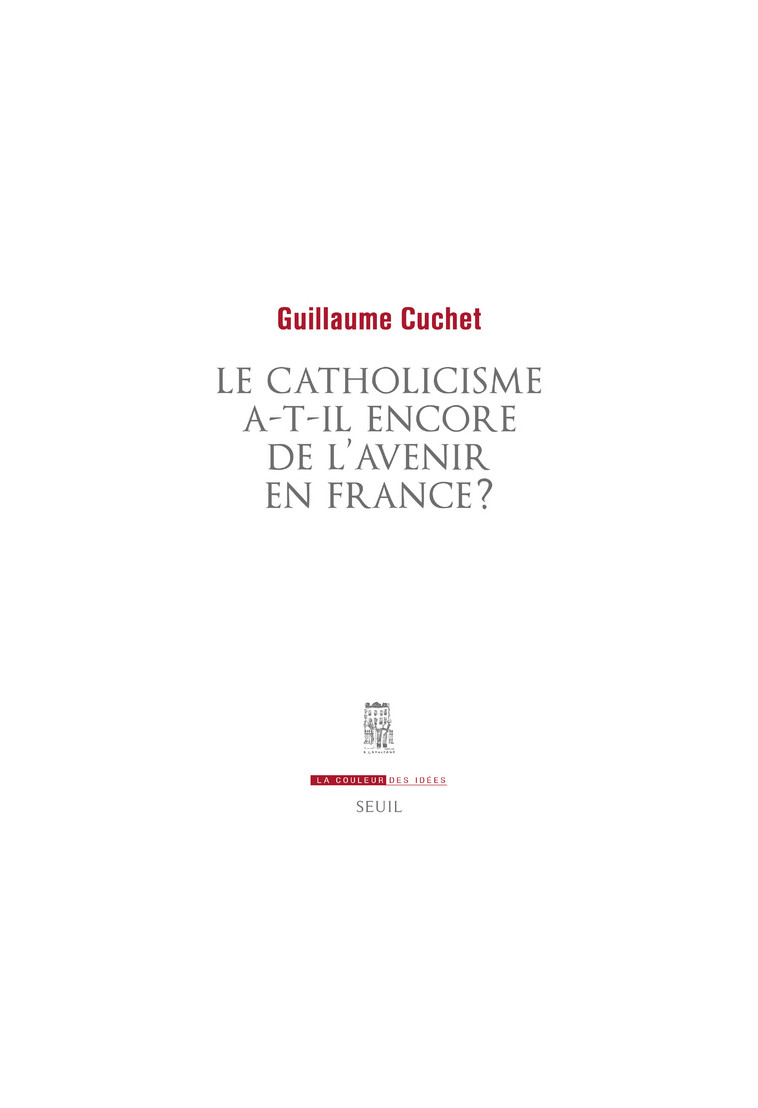 Le catholicisme a-t-il encore de l'avenir en France ? - Guillaume Cuchet - SEUIL