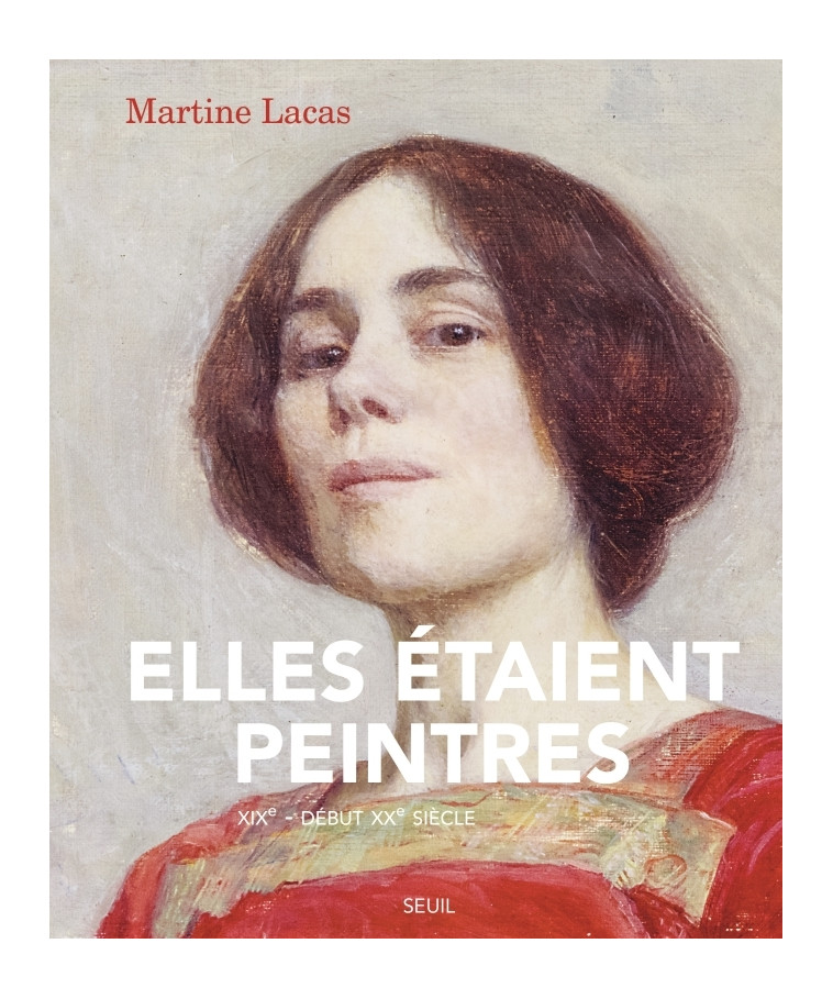 Elles étaient peintres - Martine Lacas - SEUIL