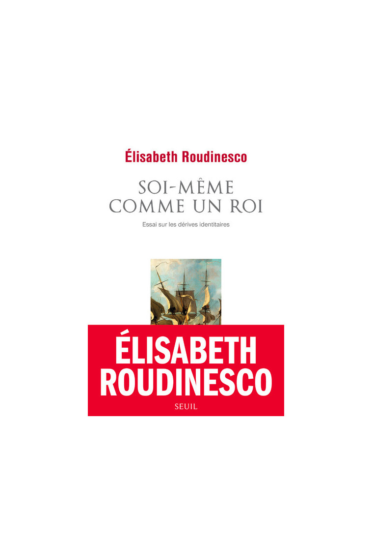 Soi-même comme un roi - Elisabeth Roudinesco - SEUIL