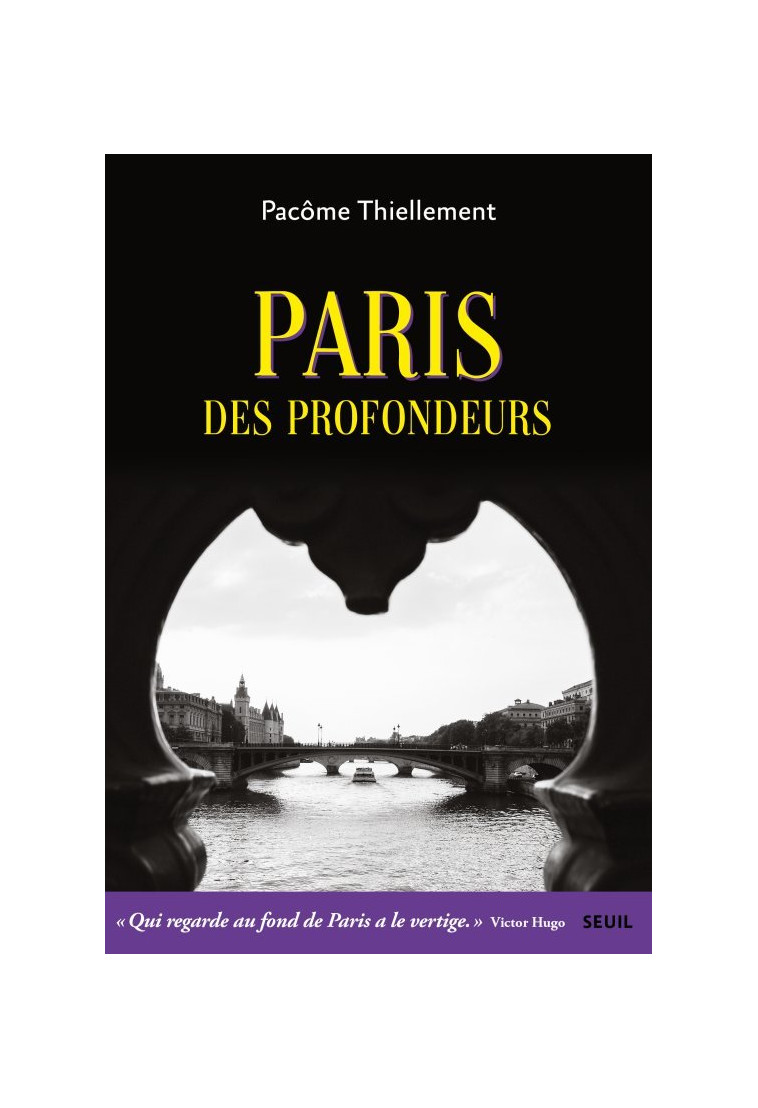 Paris des profondeurs - Pacôme Thiellement - SEUIL