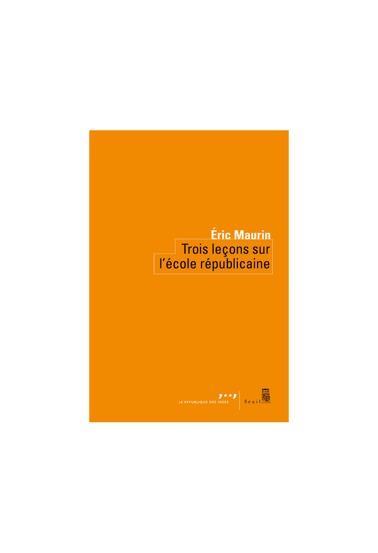 Trois Leçons sur l'école républicaine - Eric Maurin - SEUIL