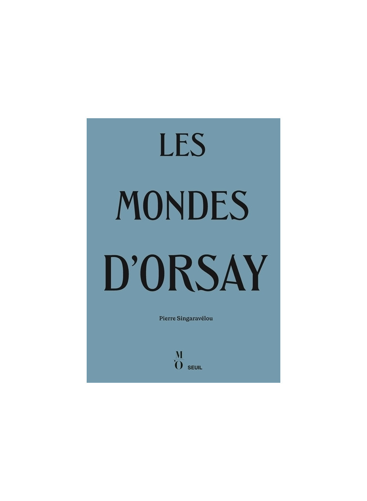 Les Mondes d'Orsay - Pierre Singaravélou - SEUIL