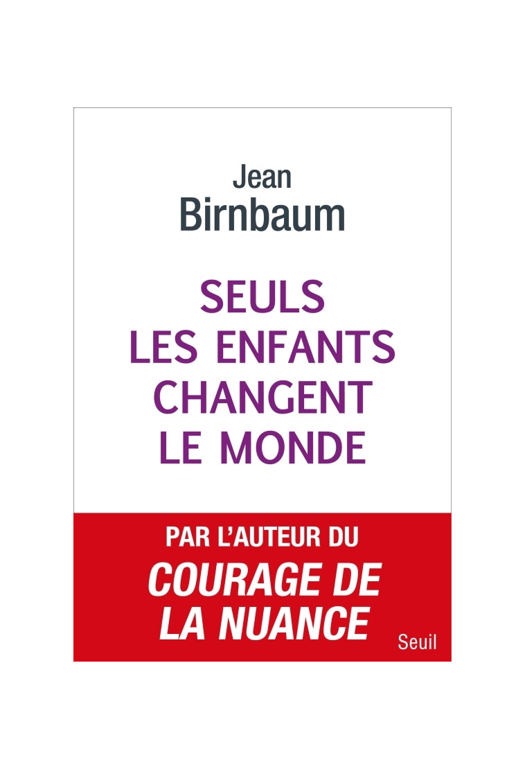 Seuls les enfants changent le monde - Jean Birnbaum - SEUIL