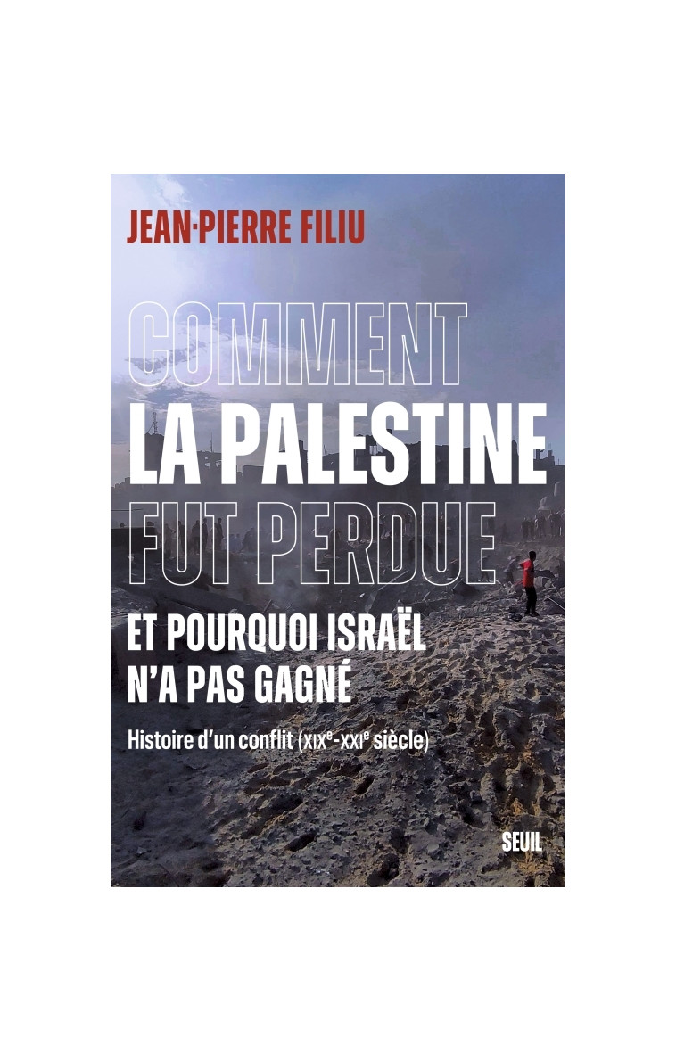 Comment la Palestine fut perdue - Jean-Pierre Filiu - SEUIL