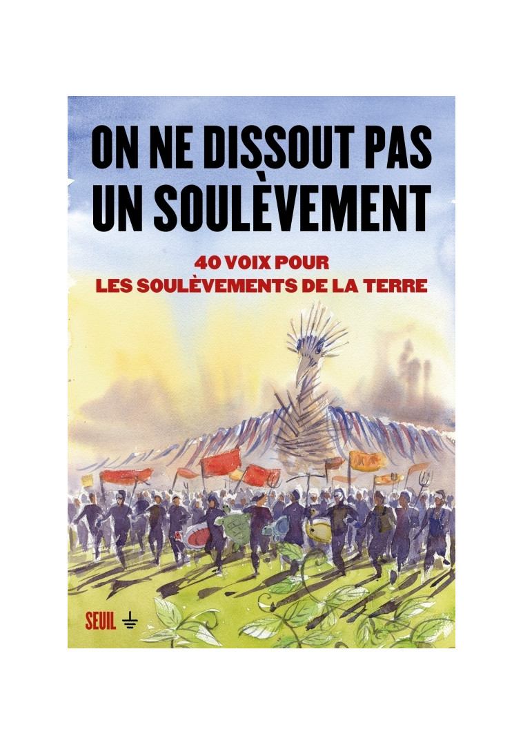 On ne dissout pas un soulèvement. 40 voix pour les Soulèvements de la Terre -  Collectif - SEUIL