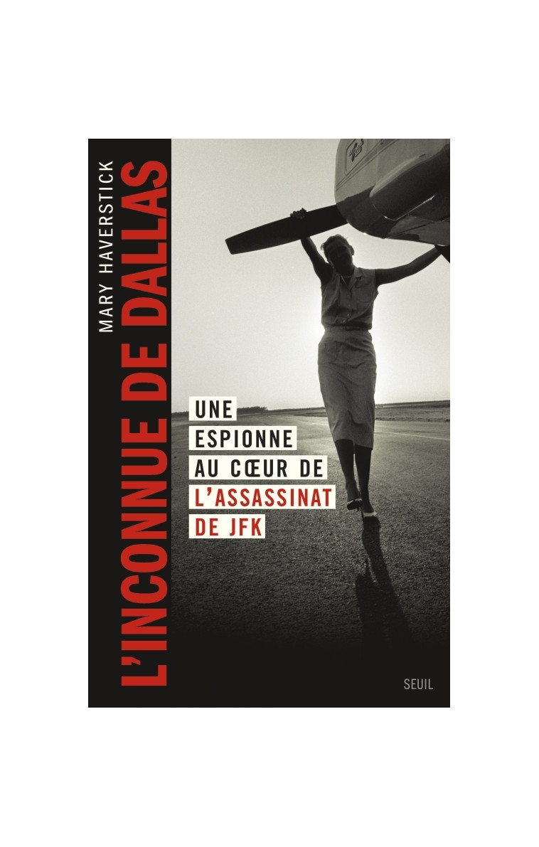 L'Inconnue de Dallas : Une espionne au c ur de l assassinat de JFK - Mary Haverstick - SEUIL