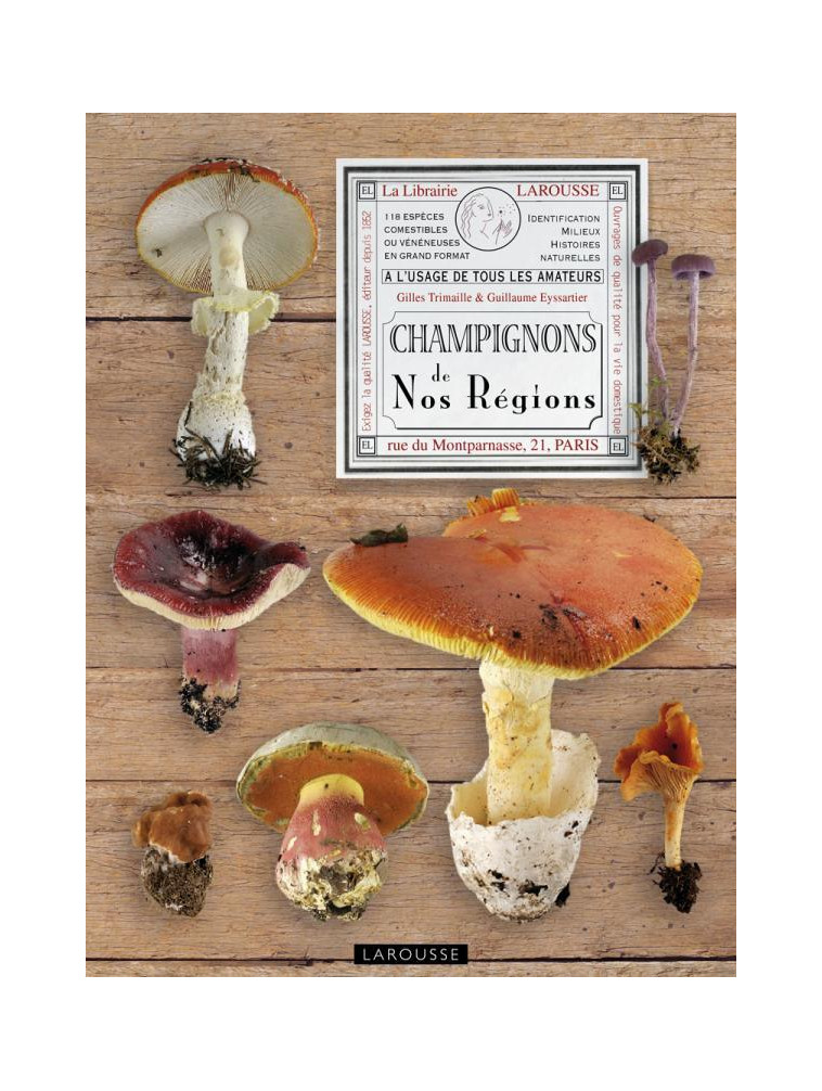 Champignons de nos régions -  Gilles Trimaille et Guillaume Eyssartier - LAROUSSE