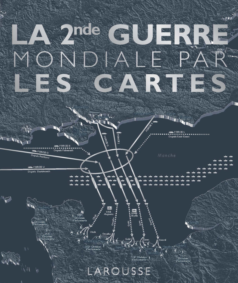 La Seconde Guerre Mondiale par les cartes -   - LAROUSSE