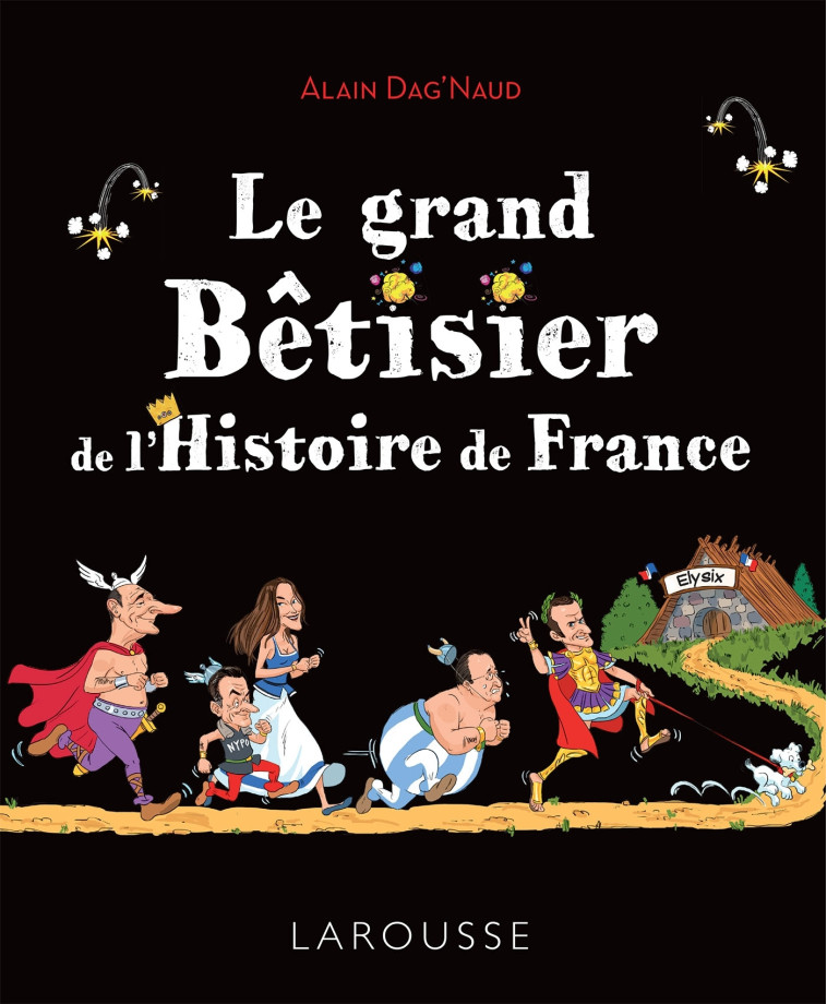 Le grand Bêtisier de l'Histoire de France - Alain Dag'Naud - LAROUSSE