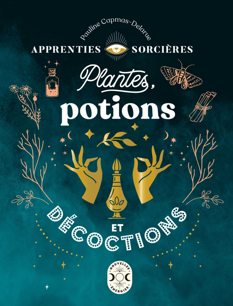 Apprenties sorcières : plantes, potions et décoctions - Pauline Capmas-Delarue - NVLLES ENERGIES