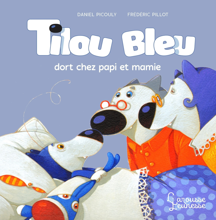 Tilou bleu dort chez Ti Poune et Ti Moune - Daniel Picouly - LAROUSSE