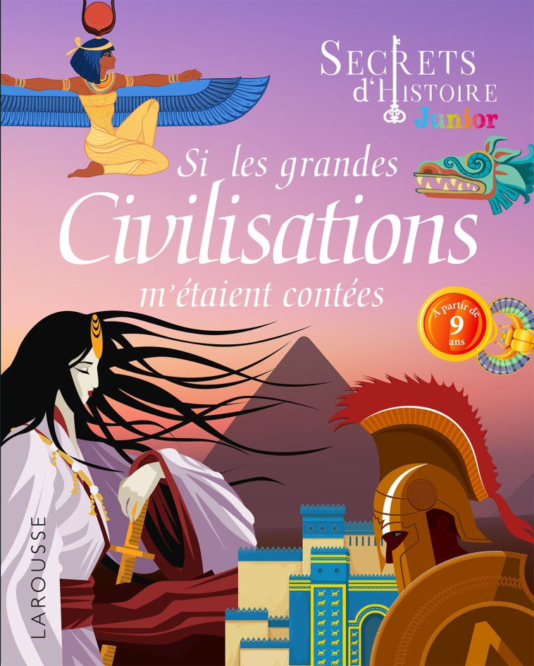 Secrets d'histoire junior - Si les grandes civilisations m'étaient contées - Laurent Avezou - LAROUSSE