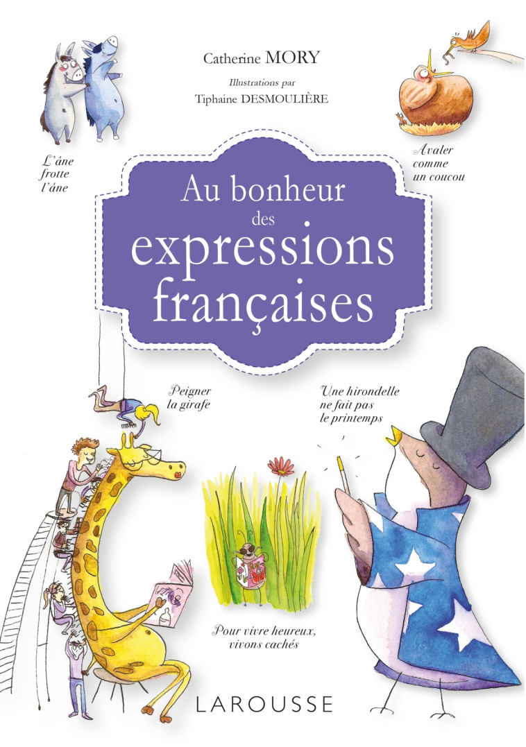 Au bonheur des expressions françaises - Catherine Mory - LAROUSSE