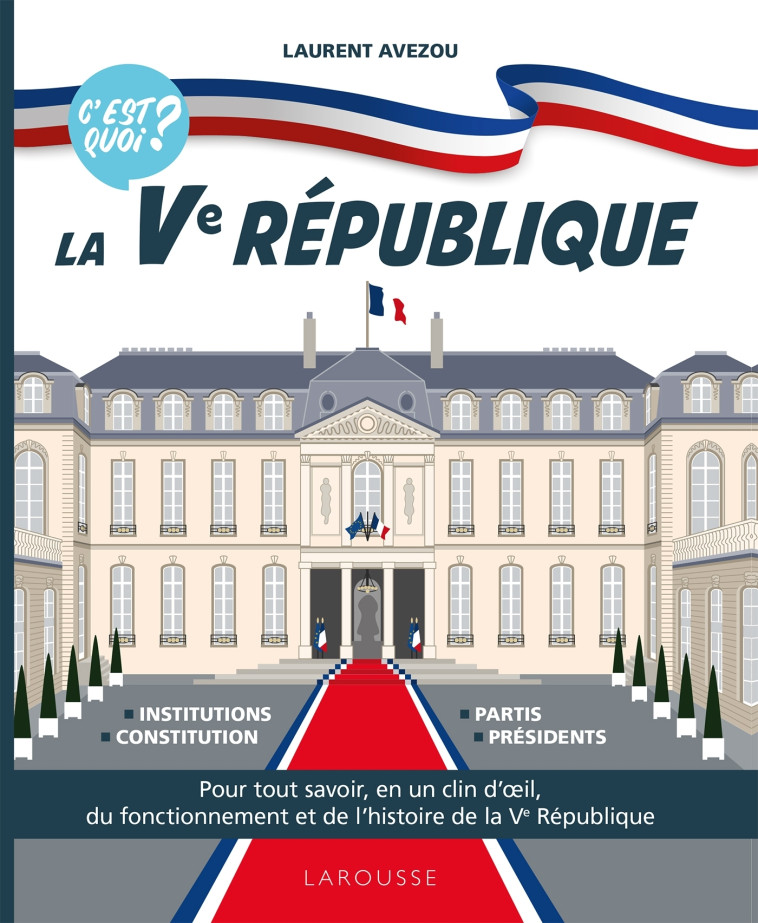 C'est quoi ? La Ve république - Laurent Avezou - LAROUSSE