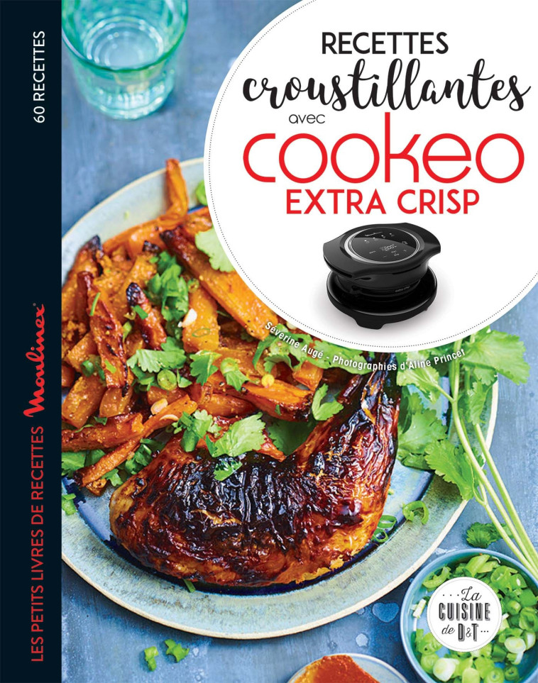 Recettes croustillantes avec Cookeo Extra Crisp - Séverine Augé - DESSAIN TOLRA