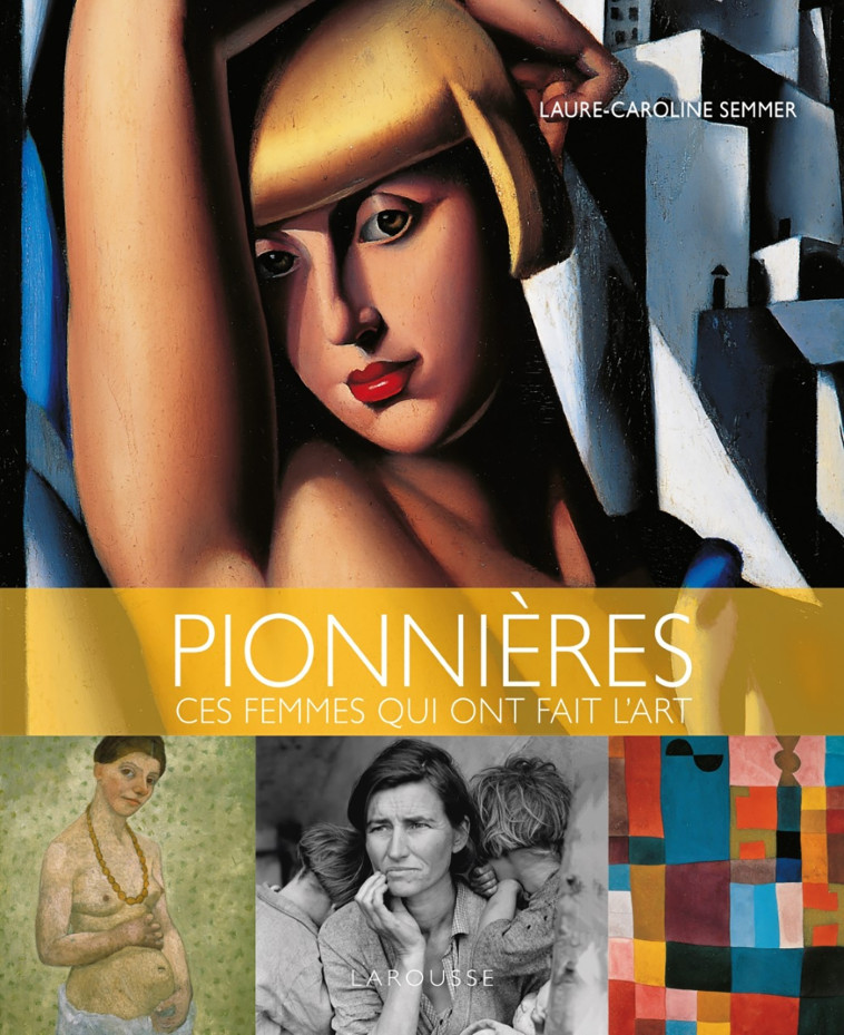 Pionnières, ces femmes qui ont fait l'art - Laure-Caroline Semmer - LAROUSSE