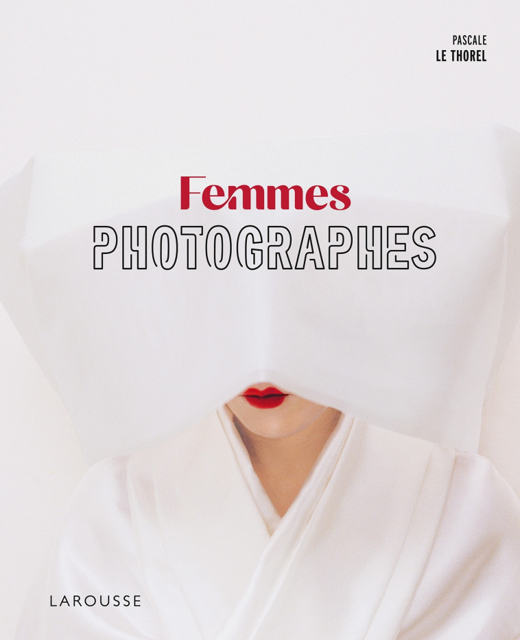 Femmes photographes - Pascale Le thorel - LAROUSSE